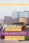 Buchcover Aufgewachsen in Karl-Marx-Stadt in den 60er und 70er Jahren