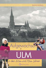 Buchcover Aufgewachsen in Ulm in den 60er und 70er Jahren
