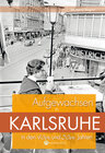 Buchcover Aufgewachsen in Karlsruhe in den 40er und 50er Jahren