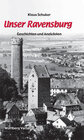 Buchcover Unser Ravensburg - Geschichten und Anekdoten
