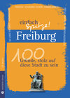 Buchcover Freiburg - einfach Spitze! 100 Gründe, stolz auf diese Stadt zu sein