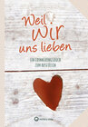 Buchcover Weil wir uns lieben - Ein Erinnerungsbuch zum Ausfüllen und Verschenken