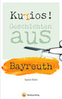 Buchcover Kurios! Geschichten aus Bayreuth