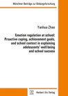 Buchcover Emotion regulation at school: Proactive coping, achievement goals, and school context in explaining adolescents’ well-be