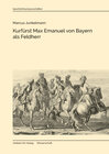 Buchcover Kurfürst Max Emanuel von Bayern als Feldherr