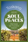 Buchcover Soul Places Toskana – Die Seele der Toskana spüren