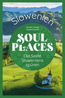 Buchcover Soul Places Slowenien - Die Seele Sloweniens spüren