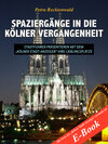 Buchcover Spaziergänge in die Kölner Vergangenheit - Stadtführer präsentieren mit dem „Kölner Stadt-Anzeiger“ 13 Lieblingsplätze