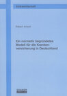 Buchcover Ein normativ begründetes Modell für die Krankenversicherung in Deutschland