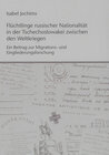 Buchcover Flüchtlinge russischer Nationalität in der Tschechoslowakei zwischen den Weltkriegen - Ein Beitrag zur Migrations- und E