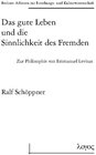 Buchcover Das gute Leben und die Sinnlichkeit des Fremden - Zur Philosophie von Emmanuel Levinas