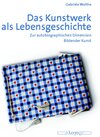 Buchcover Das Kunstwerk als Lebensgeschichte. Zur autobiographischen Dimension Bildender Kunst