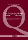 Buchcover Das E-Learning-Label an der TU Darmstadt -Entwicklung, Einführung und Auswertung eines Modells zur Qualitätssicherung un