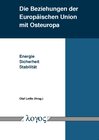Buchcover Die Beziehungen der Europäischen Union mit Osteuropa. Energie -- Sicherheit -- Stabilität