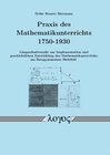 Buchcover Praxis des Mathematikunterrichts 1750-1930. Längsschnittstudie zur Implementation und geschichtlichen Entwicklung des Ma