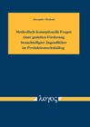 Buchcover Methodisch-konzeptionelle Fragen einer gezielten Förderung benachteiligter Jugendlicher im Produktionsschulalltag