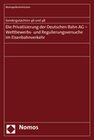 Buchcover Die Privatisierung der Deutschen Bahn AG Wettbewerbs- und Regulierungsversuche im Eisenbahnverkehr