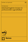 Buchcover Arbeitsvertragliche Grenzen im professionellen Jugendfußball