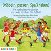 Buchcover Dribbeln, passen, Spaß haben! Die schönsten Geschichten und Lieder rund um den Fußball