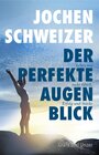 Buchcover Jochen Schweizer, Der perfekte Augenblick