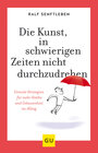 Buchcover Die Kunst, in schwierigen Zeiten nicht durchzudrehen