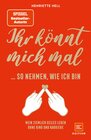 Buchcover Ihr könnt mich mal so nehmen, wie ich bin