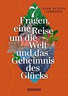 Buchcover 7 Fragen, eine Reise um die Welt und das Geheimnis des Glücks