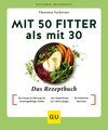 Buchcover Mit 50 fitter als mit 30 - Das Rezeptbuch