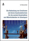 Buchcover Die Bedeutung von Emotionen und deren Ausdrucksformen für die soziale Konstruktion von Männlichkeiten im Schulsport