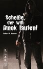 Buchcover Scheiße, der will Amok laufen!