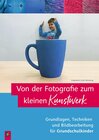 Buchcover Von der Fotografie zum kleinen Kunstwerk – Grundlagen, Techniken und Bildbearbeitung für Grundschulkinder