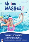Buchcover Ab ins Wasser! Technik, Kondition und Kooperation im Schwimmunterricht spielerisch trainieren