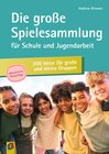 Buchcover Die große Spielesammlung für Schule und Jugendarbeit: 300 Ideen für große und kleine Gruppen