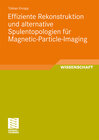 Buchcover Effiziente Rekonstruktion und alternative Spulentopologien für Magnetic-Particle-Imaging