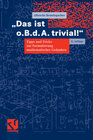 Buchcover "Das ist o. B. d. A. trivial!"