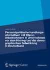 Buchcover Personalpolitische Handlungsalternativen mit älteren Arbeitnehmern in Unternehmen vor dem Hintergrund der demographische