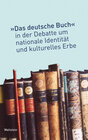 Buchcover Das »deutsche Buch« in der Debatte um nationale Identität und kulturelles Erbe