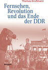 Buchcover Fernsehen, Revolution und das Ende der DDR