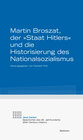 Buchcover Martin Broszat, der »Staat Hitlers« und die Historisierung des Nationalsozialismus
