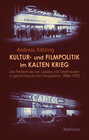 Buchcover Kultur- und Filmpolitik im Kalten Krieg