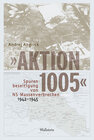 Buchcover »Aktion 1005« - Spurenbeseitigung von NS-Massenverbrechen 1942 - 1945