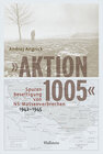 Buchcover »Aktion 1005« - Spurenbeseitigung von NS-Massenverbrechen 1942 - 1945