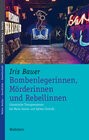 Buchcover Bombenlegerinnen, Mörderinnen und Rebellinnen