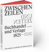 Buchcover Zwischen Zeilen und Zeiten. Buchhandel und Verlage 1825-2025