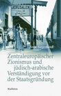 Buchcover Zentraleuropäischer Zionismus und jüdisch-arabische Verständigung vor der Staatsgründung