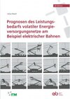 Buchcover Prognosen des Leistungsbedarfs volatiler Energieversorgungsnetze am Beispiel elektrischer Bahnen