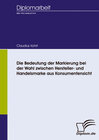 Buchcover Die Bedeutung der Markierung bei der Wahl zwischen Hersteller- und Handelsmarke aus Konsumentensicht