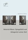 Buchcover Heinrich Mann: Spiegelbild und Antagonist seiner Zeit