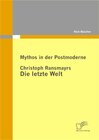 Buchcover Mythos in der Postmoderne: Christoph Ransmayrs Die letzte Welt