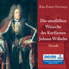 Buchcover Die unerfüllten Wünsche des Kurfürsten Johann Wilhelm